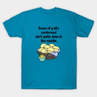 Some of Y'all's Cornbread Ain't Quite Done in the Middle T-Shirt